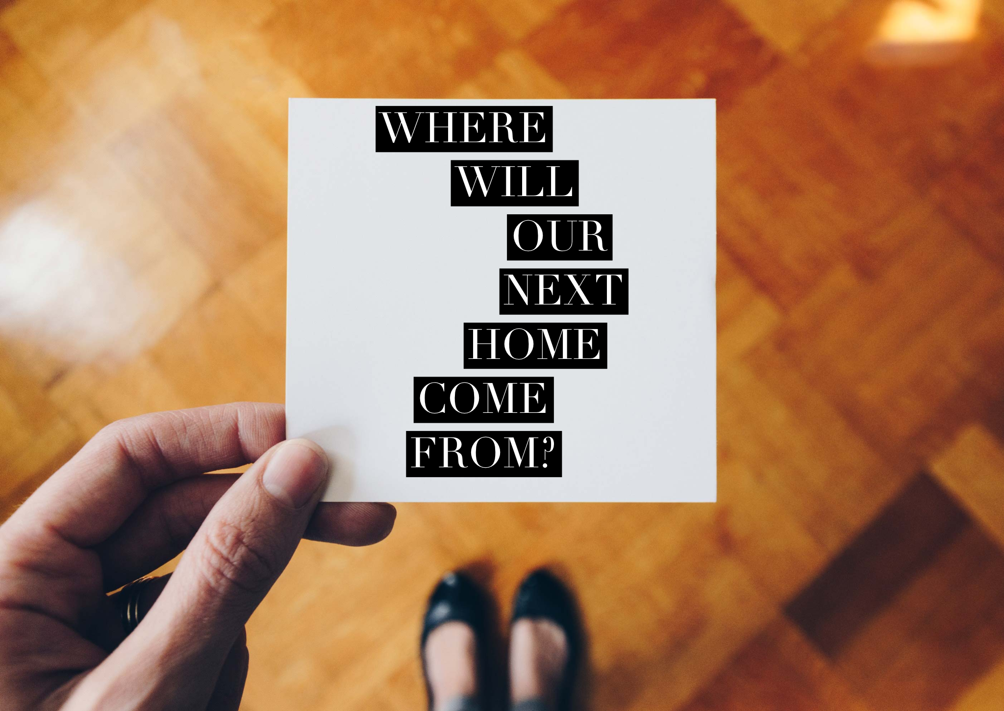Where Will Our Next Home Come from?